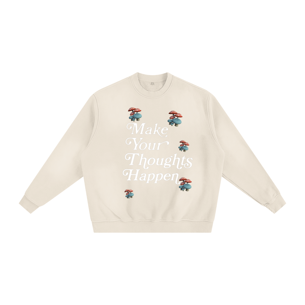 Make Your Thoughts Happen Sweatshirt