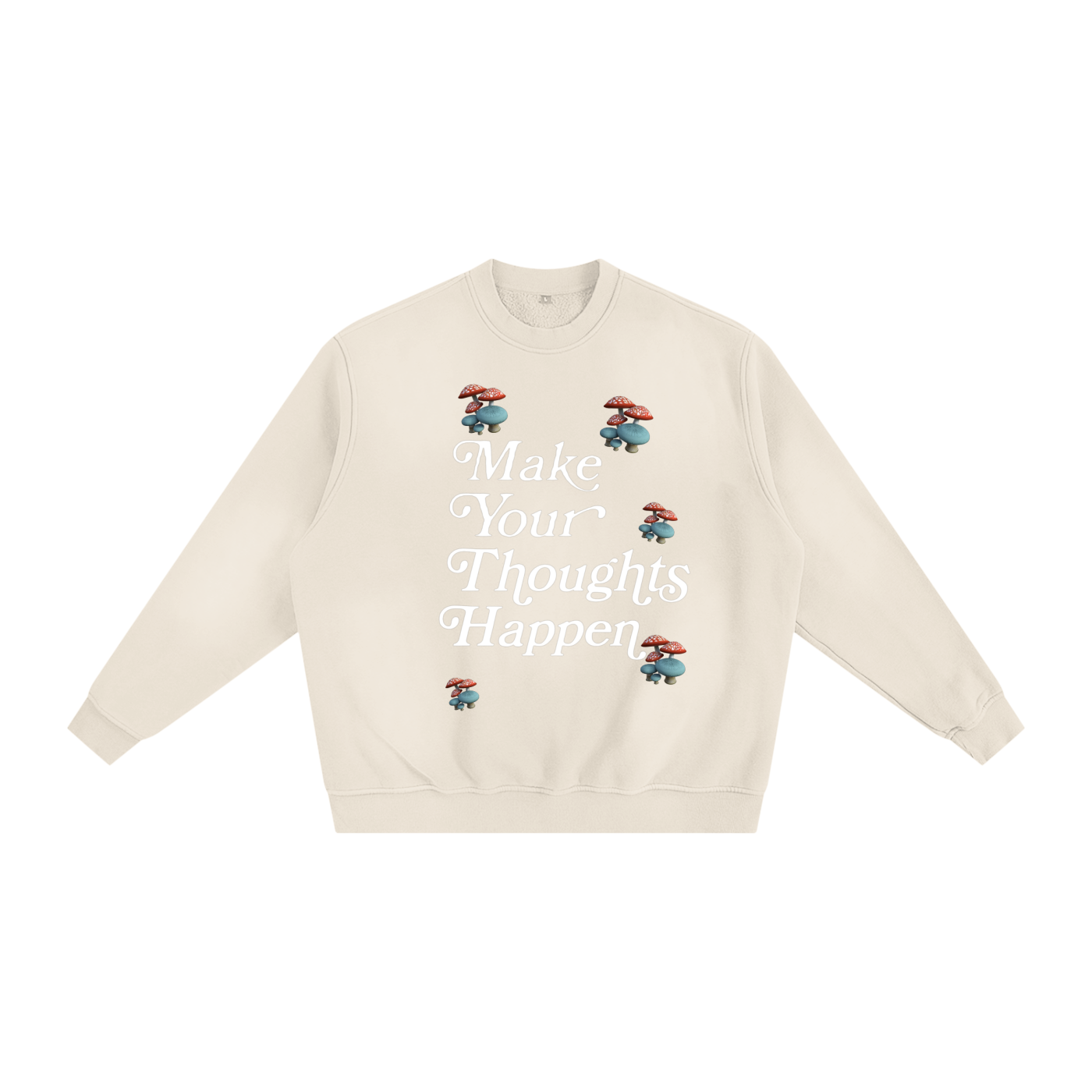 Make Your Thoughts Happen Sweatshirt