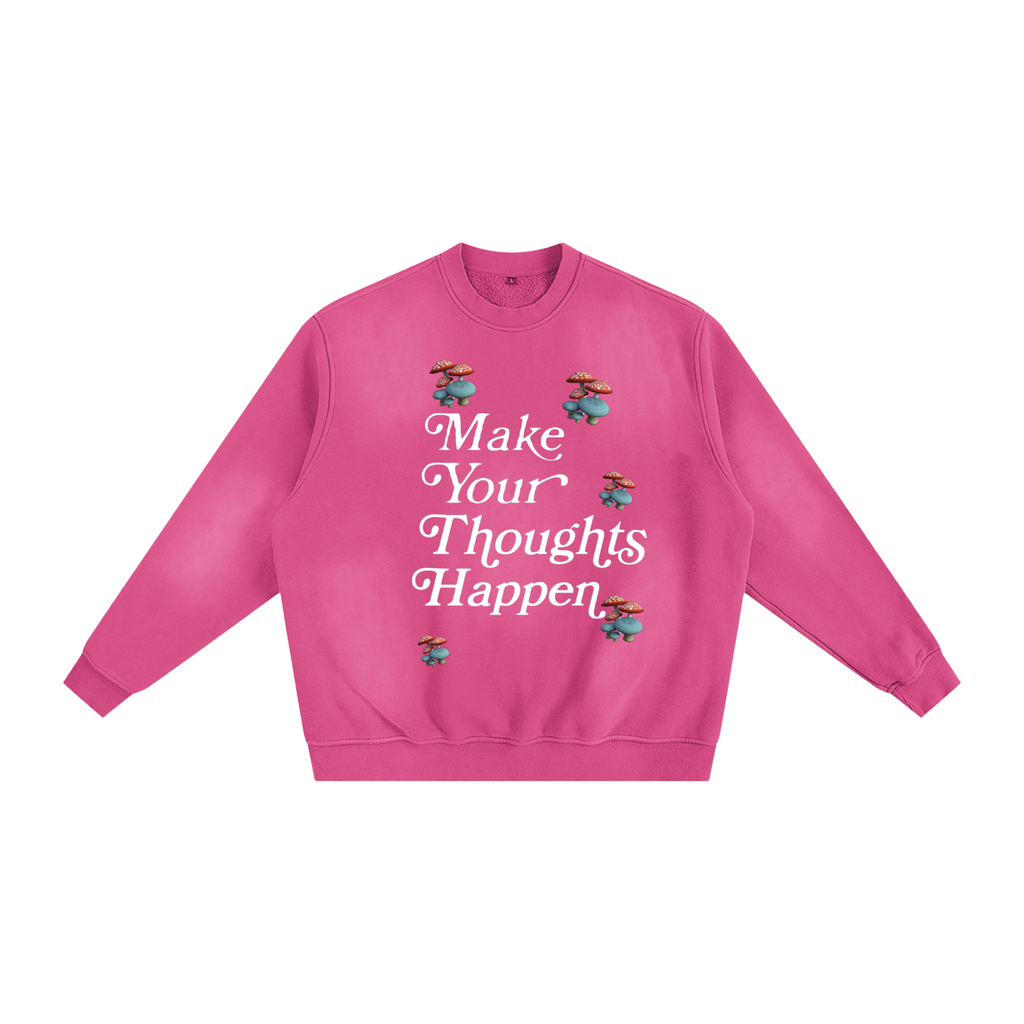 Make Your Thoughts Happen Sweatshirt