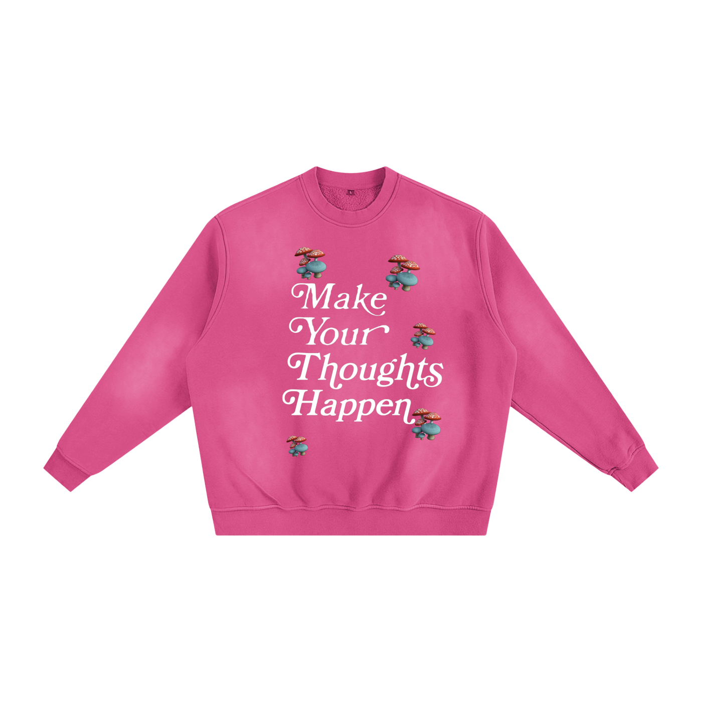 Make Your Thoughts Happen Sweatshirt