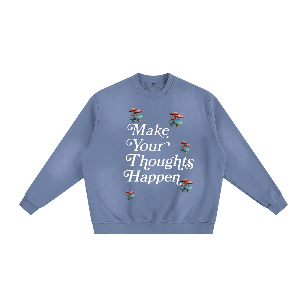 Make Your Thoughts Happen Sweatshirt