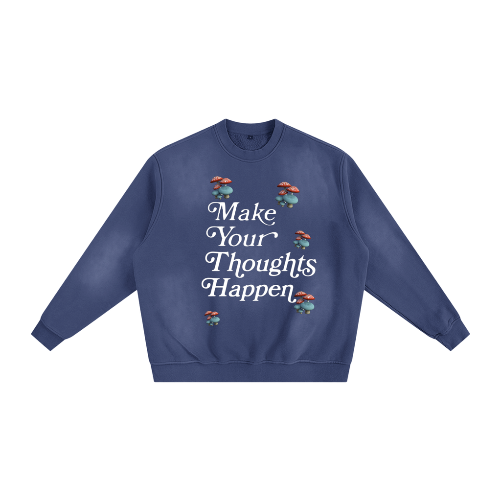 Make Your Thoughts Happen Sweatshirt